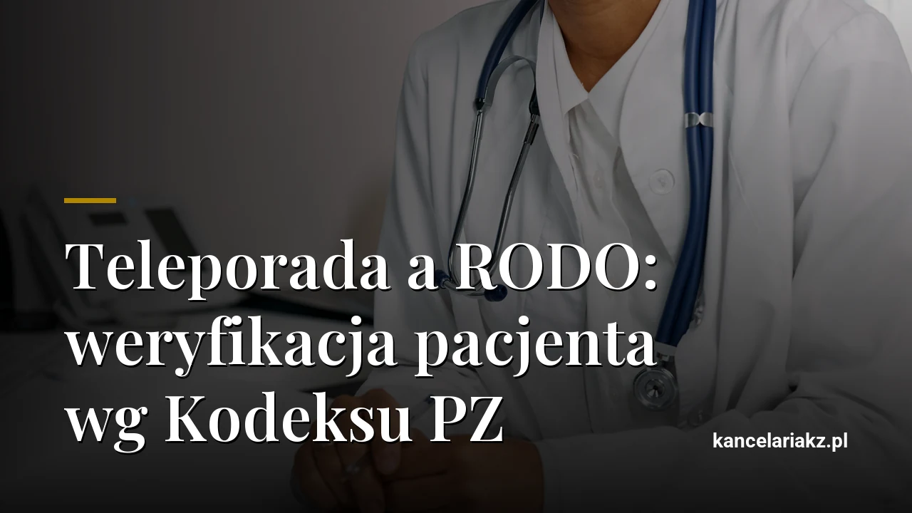 Teleporada a RODO: weryfikacja pacjenta wg Kodeksu PZ